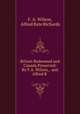 Britain Redeemed and Canada Preserved: By F.A. Wilson, . and Alfred B ., F. A. Wilson, Alfred Bate Richards 
