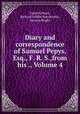 Diary and correspondence of Samuel Pepys, Esq., F. R. S.,from his ., Volume 4, Samuel Pepys, Richard Griffin Braybrooke, Mynors Bright 