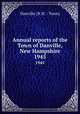 Annual reports of the Town of Danville, New Hampshire. 1945, Danville (N.H. : Town) 
