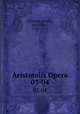 Aristotelis Opera. 03-04, Aristotle,Bekker, Immanuel, 1785-1871 