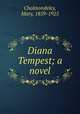 Diana Tempest; a novel, Cholmondeley, Mary, 1859-1925 