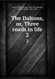 The Daltons, or, Three roads in life. 2, Lever, Charles James, 1806-1872,Browne, Hablot Knight, 1815-1882 