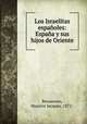 Los Israelitas espanoles: Espana y sus hijos de Oriente, Bensasson, Maurice Jacques, 1872- 