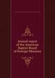 Annual report of the American Baptist Board of Foreign Missions, American Baptist Board of Foreign Missions,American Baptist Foreign Mission Society 