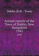 Annual reports of the Town of Dublin, New Hampshire. 1945, Dublin (N.H. : Town) 