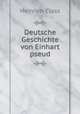 Deutsche Geschichte von Einhart pseud, Heinrich Class 