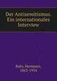 Der Antisemitismus. Ein internationales Interview, Bahr, Hermann, 1863-1934 