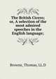 The British Cicero; or, A selection of the most admired speeches in the English language;, Browne, Thomas, LL.D 