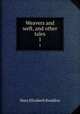 Weavers and weft, and other tales. 1, M. E. Braddon 