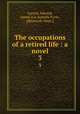 The occupations of a retired life : a novel. 3, Garrett, Edward, pseud. [i.e. Isabella Fyvie, afterwards Mayo.] 