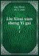 Liu Xizai xian sheng Yi gai. 1, Liu, Xizai, 1813-1881 