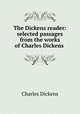 The Dickens reader: selected passages from the works of Charles Dickens ., Чарльз Диккенс 