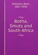 Botha, Smuts and South Africa, Williams, Basil, 1867-1950 