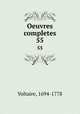 Oeuvres completes. 55, Voltaire, 1694-1778 