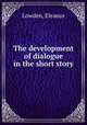 The development of dialogue in the short story, Lowden, Eleanor 