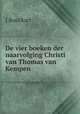 De vier boeken der naarvolging Christi van Thomas van Kempen, J. Bouckart 