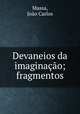 Devaneios da imaginacao; fragmentos, Joao Carlos Massa 