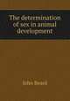 The determination of sex in animal development, John Beard 