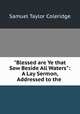 "Blessed are Ye that Sow Beside All Waters": A Lay Sermon, Addressed to the ., Samuel Taylor Coleridge 