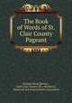 The Book of Words of St. Clair County Pageant, Thomas Wood Stevens , Saint Clair County (Ill.). Historical , Memorial and Improvement Association 