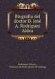 Biografia del doctor D. Jose? A. Rodriguez Aldea, Rodri?guez Velasco 