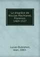 La disgrace de Nicclas Machiavel, Florence: 1469-1527, Lucas-Dubreton, Jean, 1883- 