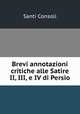 Brevi annotazioni critiche alle Satire II, III, e IV di Persio, Santi Consoli 