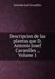 Descripcion de las plantas que D. Antonio Josef Cavanilles ., Volume 1, Antonio Jose Cavanilles 