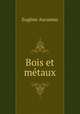 Bois et metaux, Eugene Aucamus 