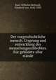 Der vorgeschichtliche mensch. Ursprung und entwicklung des menschengeschlechtes. Fur gebildete aller stande, Baer, Wilhelm,Hellwald, Friedrich von, 1842-1892 