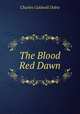 The Blood Red Dawn, Charles Caldwell Dobie 