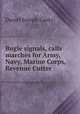 Bugle signals, calls & marches for Army, Navy, Marine Corps, Revenue Cutter ., Daniel Joseph Canty 