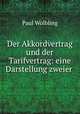 Der Akkordvertrag und der Tarifvertrag: eine Darstellung zweier ., Paul Wolbling 