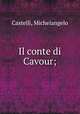 Il conte di Cavour;, Castelli, Michelangelo 