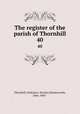 The register of the parish of Thornhill. 40, Thornhill (Yorkshire: Parish),Charlesworth, John, 1865- 