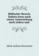 Biblischer Beweis: Dabeta Jesus nach seiner Auserstehung noch sieben und ., Jakob Andreas Brennecke 