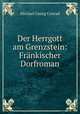 Der Herrgott am Grenzstein: Frankischer Dorfroman, Michael Georg Conrad 
