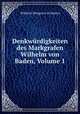 Denkwurdigkeiten des Markgrafen Wilhelm von Baden, Volume 1, Wilhelm (Margrave of Baden) 