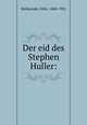 Der eid des Stephen Huller:, Hollaender, Felix, 1868-1931 