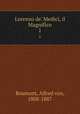 Lorenzo de` Medici, il Magnifico. 1, Reumont, Alfred von, 1808-1887 