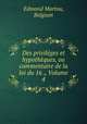 Des privileges et hypotheques, ou commentaire de la loi du 16 ., Volume 4, Edmond Martou, Belgium 