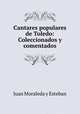 Cantares populares de Toledo: Coleccionados y comentados, Juan Moraleda y Esteban 