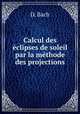 Calcul des eclipses de soleil par la methode des projections, D. Bach 