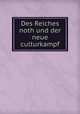 Des Reiches noth und der neue culturkampf, Glagau, Otto, 1834-1892. [from old catalog],YA Pamphlet Collection (Library of Congress) DLC [from old catalog] 