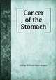Cancer of the Stomach, Arthur William Mayo Robson 