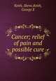 Cancer; relief of pain and possible cure, Keith, Skene,Keith, George E 