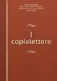 I copialettere, Verdi, Giuseppe, 1813-1901,Cesari, Gaetano, 1870-1934,Luzio, Alessandro, 1857-1946 