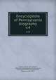 Encyclopedia of Pennsylvania biography. v.4, Jordan, John W. (John Woolf), 1840-1921,Montgomery, Thomas Lynch, 1862-,Spofford, Ernest,Godcharies, Frederic Antes, 1872- 