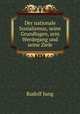 Der nationale Sozialismus, seine Grundlagen, sein Werdegang und seine Ziele, Rudolf Jung 