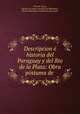 Descripcion e historia del Paraguay y del Rio de la Plata: Obra postuma de ., Felix de Azara 